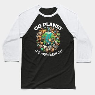 GO PLANET ITS YOUR EARTH DAY Baseball T-Shirt